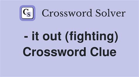 fighting crossword clue